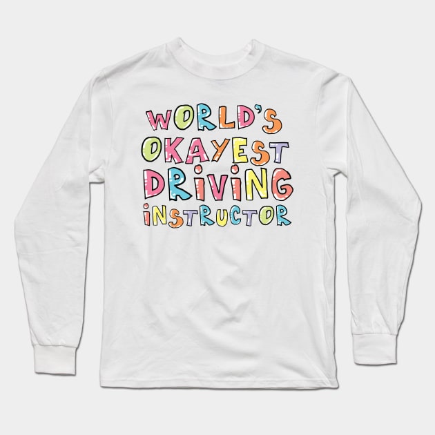 World's Okayest Driving Instructor Gift Idea Long Sleeve T-Shirt by BetterManufaktur